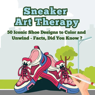 Sneaker Art Therapy: 50 Iconic Shoe Designs to Color and Unwind - Facts, Did You Know ? A Fun and Relaxing Coloring Book with Sneaker Facts for Adults