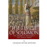 The Temple of Solomon: The History of Jerusalem's First Jewish Temple