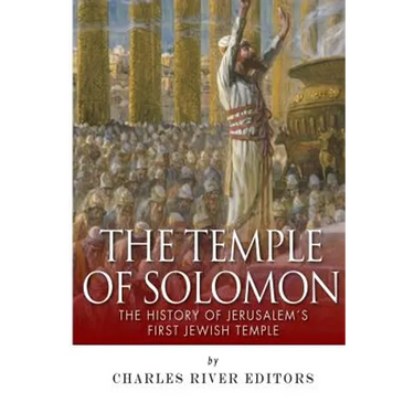The Temple of Solomon: The History of Jerusalem's First Jewish Temple