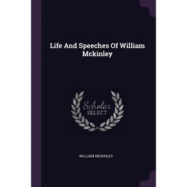 Life And Speeches Of William Mckinley