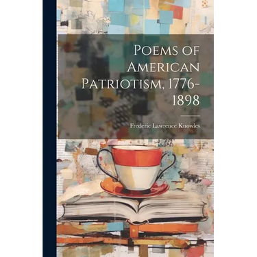 Poems of American Patriotism, 1776-1898