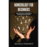 Numerology for Beginners: Master and Design Your Perfect Life by Combining Numerology, Astrology, Numbers and Tarot to Unlock Your Destiny