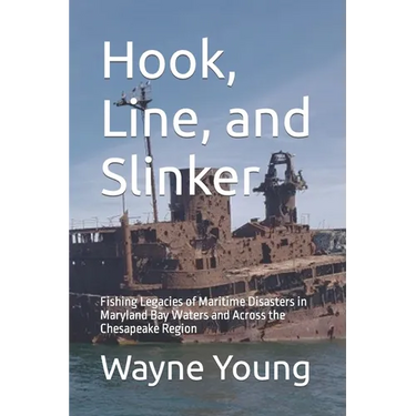 Hook, Line, and Slinker: Fishing Legacies of Maritime Disasters in Maryland Bay Waters and Across the Chesapeake Region