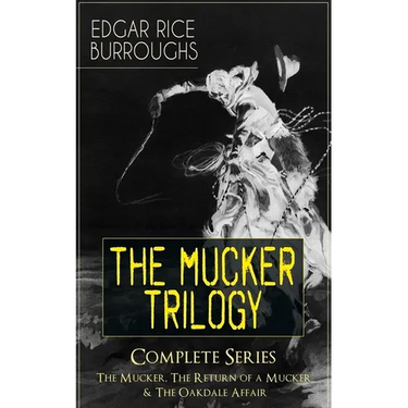 The MUCKER TRILOGY - Complete Series: The Mucker, The Return of a Mucker & The Oakdale Affair: Thriller Classics
