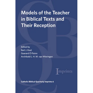 Models of the Teacher in Biblical Texts and Their Reception
