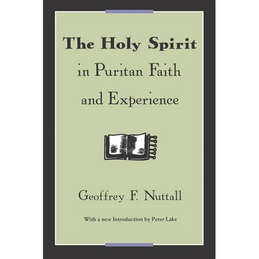 The Holy Spirit in Puritan Faith and Experience
