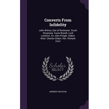 Converts From Infidelity: John Wilmot, Earl of Rochester. Count Struensee. Count Brandt. Lord Lyttelton. Sir John Pringle. Gilbert West. Charles