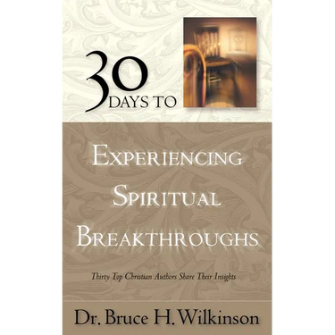 30 Days to Experiencing Spiritual Breakthroughs: Thirty Top Christian Authors Share Their Insights