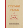 REDEEMING THE TIME, Short Prayers from the Orthodox Tradition: With Small Ponderings, Advice from the Saints, and a Simple Service with the Prayer of