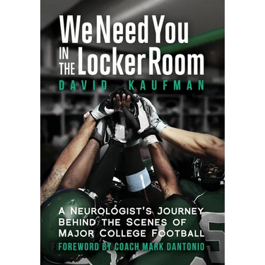 We Need You in the Locker Room: A Neurologist's Journey Behind the Scenes of Major College Football