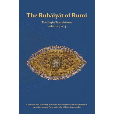 The Rubaiyat of Rumi, The Ergin Translations, Volume 4