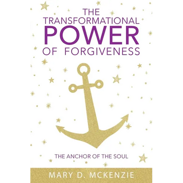 The Transformational Power of Forgiveness: The Anchor of the Soul