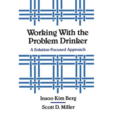 Working with the Problem Drinker: A Solutionfocused Approach