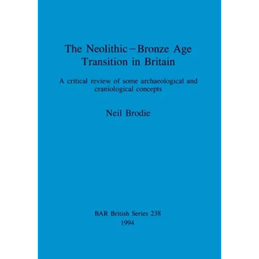 The Neolithic-Bronze Age Transition in Britain: A critical review of some archaeological and craniological concepts