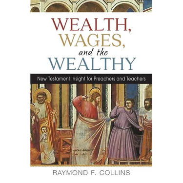 Wealth, Wages, and the Wealthy: New Testament Insight for Preachers and Teachers