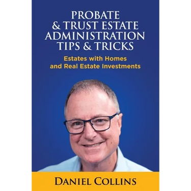 Probate & Trust Estate Administration Tips & Tricks: Estates with Homes and Real Estate Investments