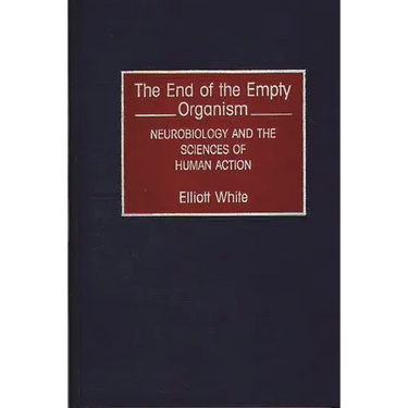 The End of the Empty Organism: Neurobiology and the Sciences of Human Action