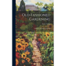 Old-fashioned Gardening; a History and a Reconstruction