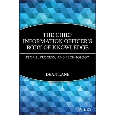 The Chief Information Officer's Body of Knowledge: People, Process, and Technology