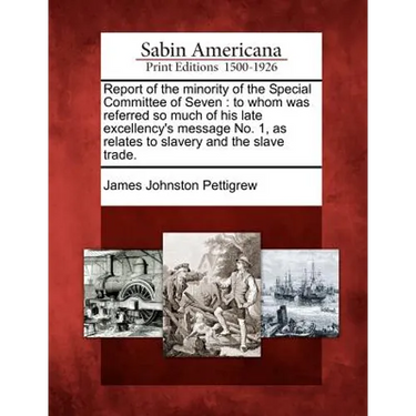 Report of the Minority of the Special Committee of Seven: To Whom Was Referred So Much of His Late Excellency's Message No. 1, as Relates to Slavery a