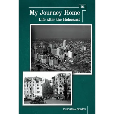 My Journey Home: Life After the Holocaust