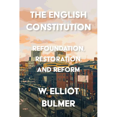 The English Constitution: Refoundation, Restoration, and Reform