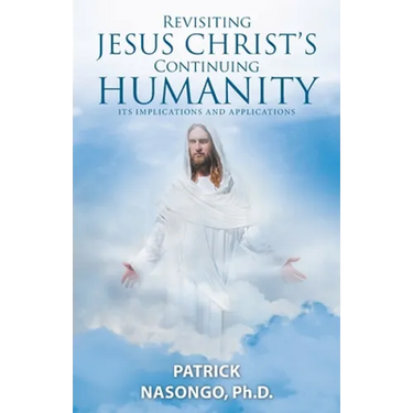Revisiting Jesus Christ's Continuing Humanity: Its Implications and Applications