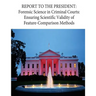 Report to the President: Forensic Science in Criminal Courts: Ensuring Scientific Validity of Feature-Comparison Methods