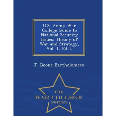 U.S. Army War College Guide to National Security Issues: Theory of War and Strategy, Vol. 1, Ed. 5 - War College Series