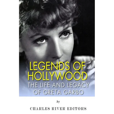 Legends of Hollywood: The Life and Legacy of Greta Garbo