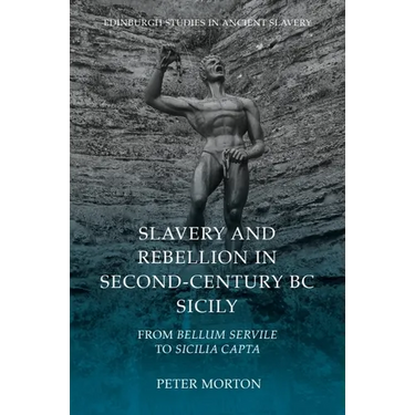 Slavery and Rebellion in Second-Century BC Sicily: From Bellum Servile to Sicilia Capta
