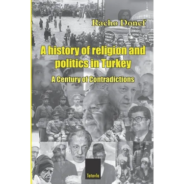 A history of religion and politics in Turkey: A Century of Contradictions