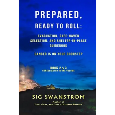 PREPARED, Ready to Roll: Evacuation, Safe-Haven Selection, and Shelter-in-Place Guidebook: Danger is on your doorstep - Book-2 and 3