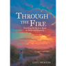 Through the Fire: Traveling the Broken Road to Hope and Healing