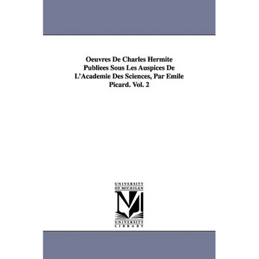 Oeuvres de Charles Hermite Publiees Sous Les Auspices de L'Academie Des Sciences, Par Emile Picard. Vol. 2