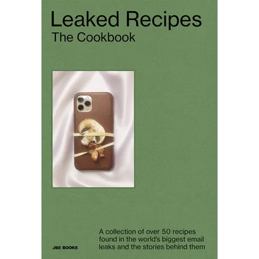 Leaked Recipes: The Cookbook: A Collection of Over 50 Recipes Found in the World's Biggest Email Leaks and the Stories Behind Them