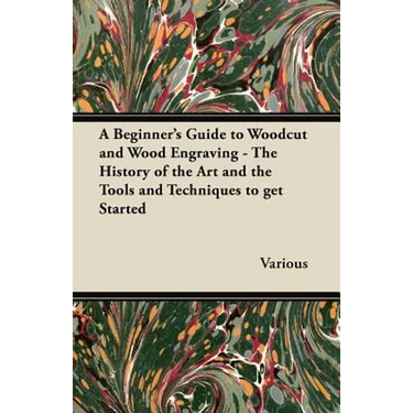 A Beginner's Guide to Woodcut and Wood Engraving - The History of the Art and the Tools and Techniques to Get Started