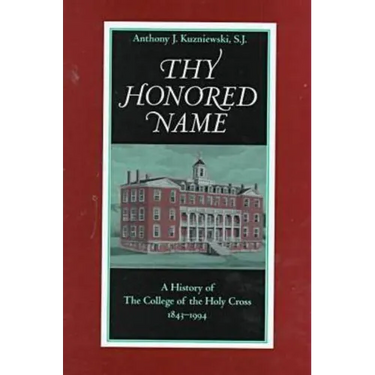 Thy Honored Name: A History of the College of the Holy Cross, 1843-1994