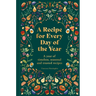 A Recipe for Every Day of the Year: A Year of Timeless, Seasonal and Trusted Recipes
