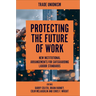 Protecting the Future of Work: New Institutional Arrangements for Safeguarding Labour Standards