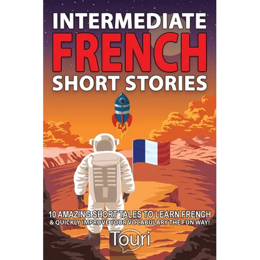 Intermediate French Short Stories: 10 Amazing Short Tales to Learn French & Quickly Grow Your Vocabulary the Fun Way!