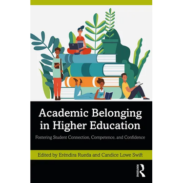 Academic Belonging in Higher Education: Fostering Student Connection, Competence, and Confidence