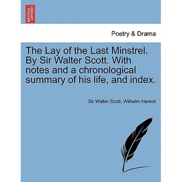 The Lay of the Last Minstrel. by Sir Walter Scott. with Notes and a Chronological Summary of His Life, and Index.