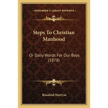 Steps To Christian Manhood: Or Daily Words For Our Boys (1878)