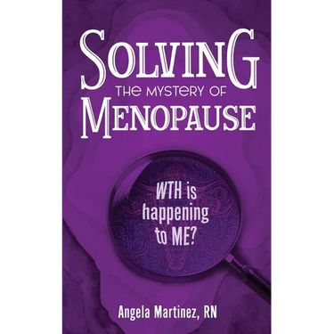 Solving the Mystery of Menopause: WTH is happening to Me?