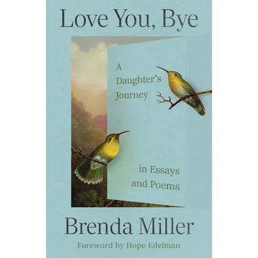 Love You, Bye: A Daughter's Journey in Essays and Poems