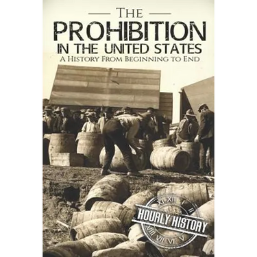Prohibition in the United States: A History From Beginning to End