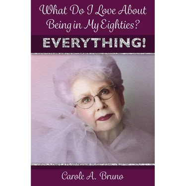 What Do I Love About Being in My Eighties? EVERYTHING!