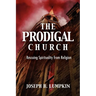 The Prodigal Church: Rescuing Spirituality from Religion