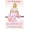 You Are Worthy of New Beginnings: Stepping Forward with Faith and Endless Possibilities